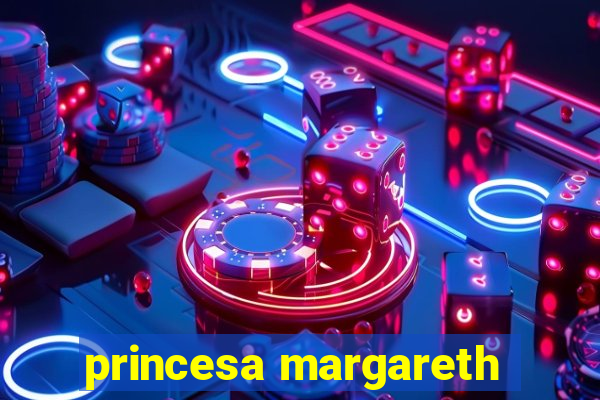 princesa margareth