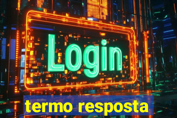 termo resposta