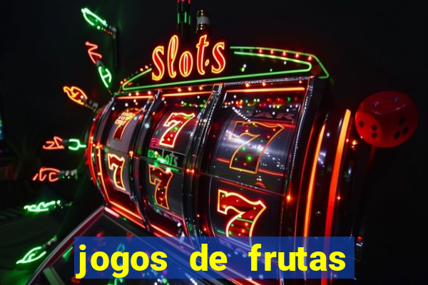 jogos de frutas para ganhar dinheiro