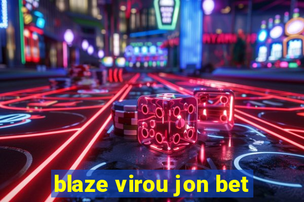 blaze virou jon bet