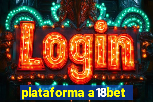 plataforma a18bet