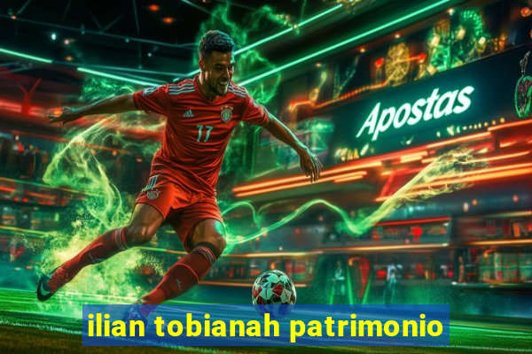 ilian tobianah patrimonio