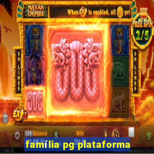 família pg plataforma