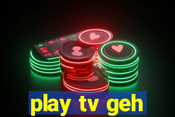 play tv geh