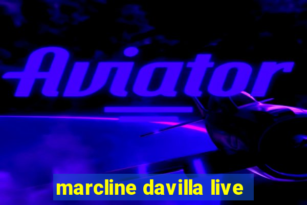 marcline davilla live