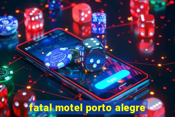 fatal motel porto alegre