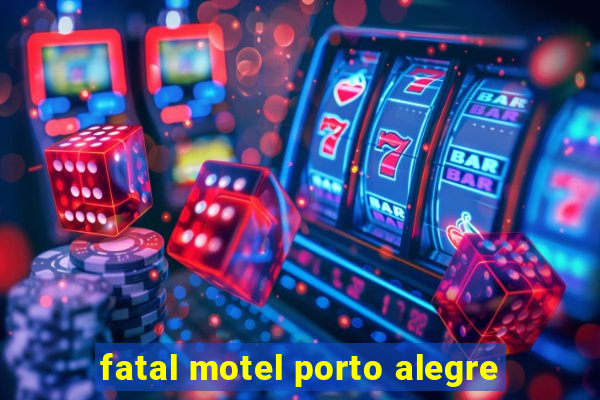 fatal motel porto alegre