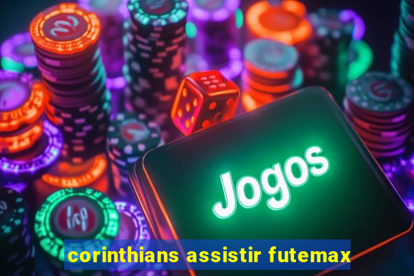 corinthians assistir futemax