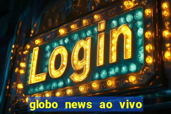 globo news ao vivo mega canais