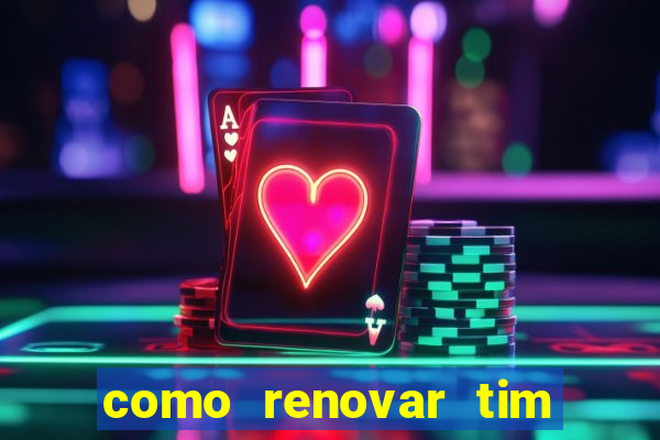 como renovar tim beta antes do prazo