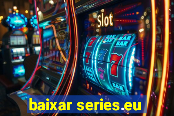 baixar series.eu