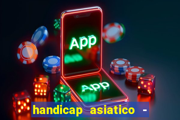 handicap asiatico - 1 o que significa