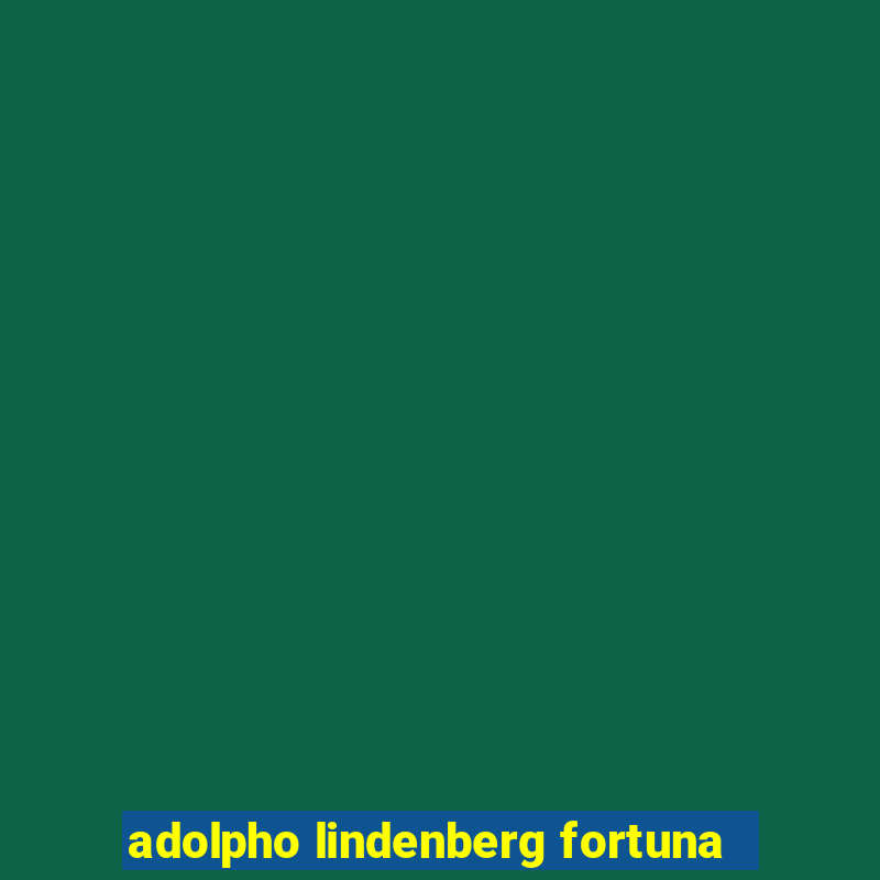 adolpho lindenberg fortuna