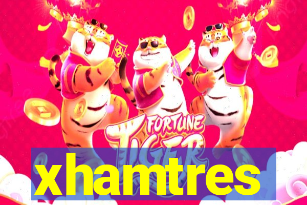 xhamtres