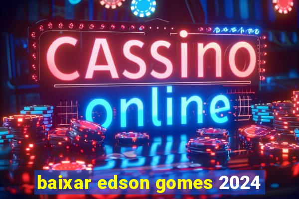 baixar edson gomes 2024