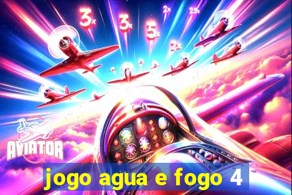 jogo agua e fogo 4