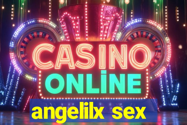 angelilx sex