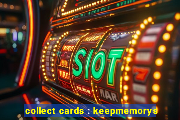 collect cards : keepmemorys