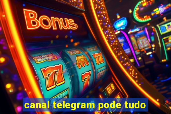 canal telegram pode tudo