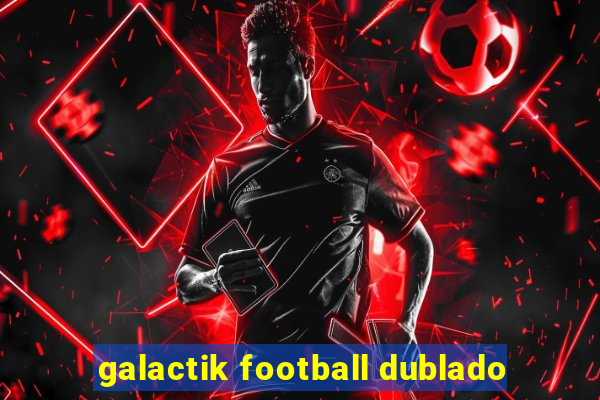 galactik football dublado