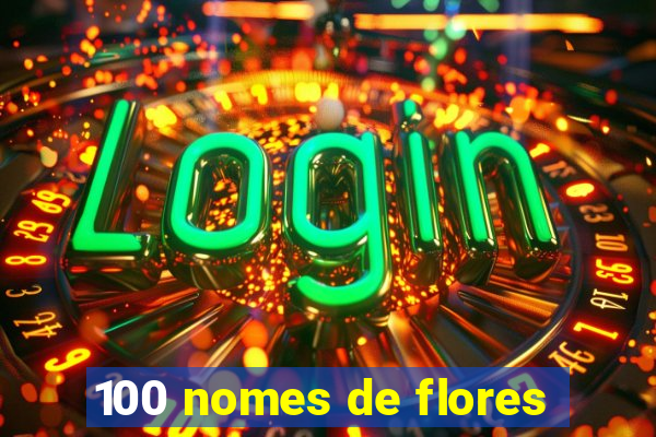 100 nomes de flores