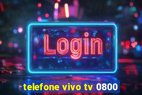 telefone vivo tv 0800