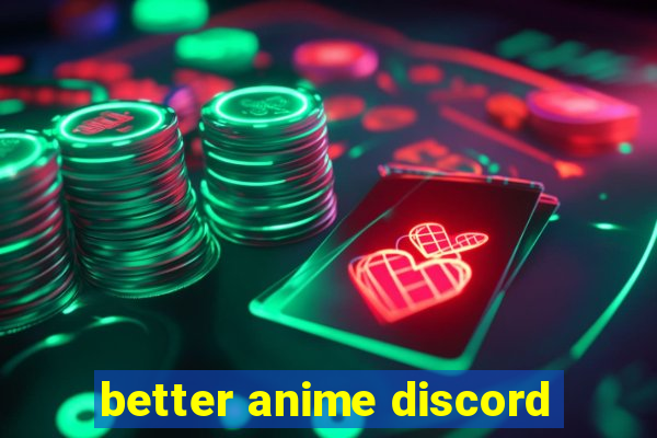 better anime discord