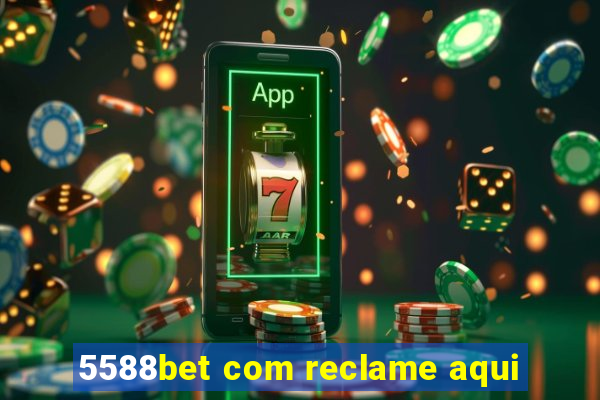 5588bet com reclame aqui