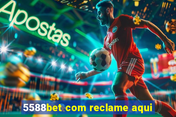 5588bet com reclame aqui