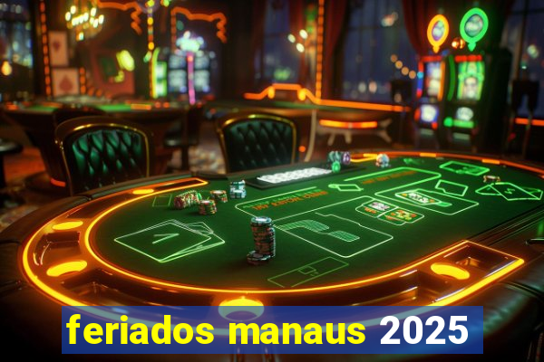 feriados manaus 2025