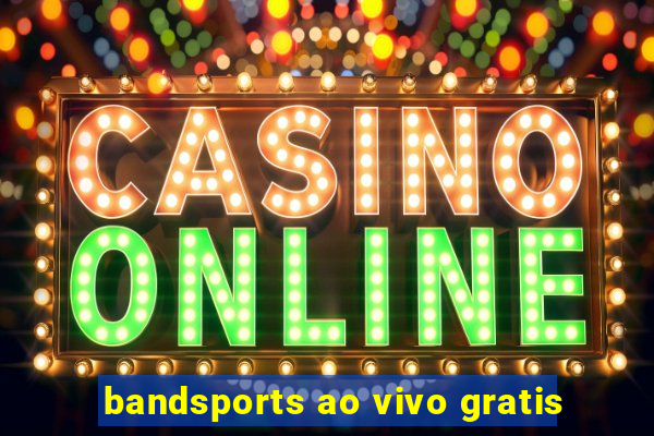 bandsports ao vivo gratis