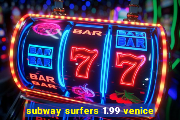 subway surfers 1.99 venice