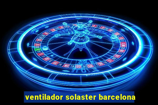 ventilador solaster barcelona