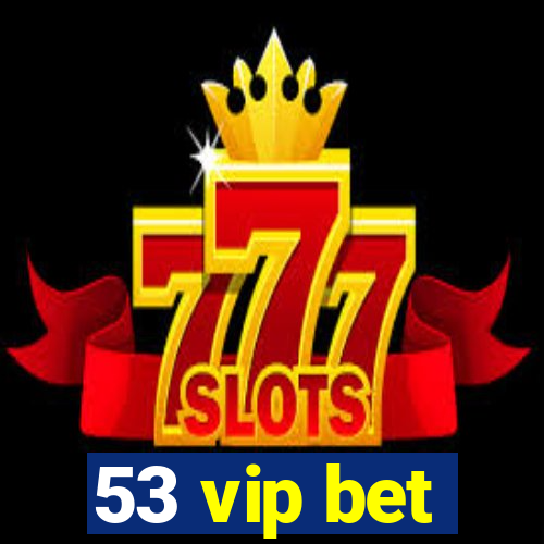 53 vip bet