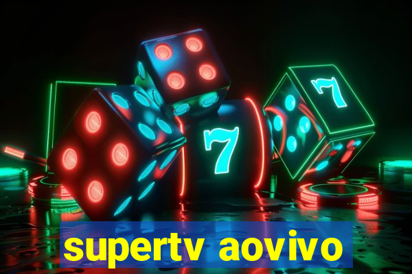 supertv aovivo