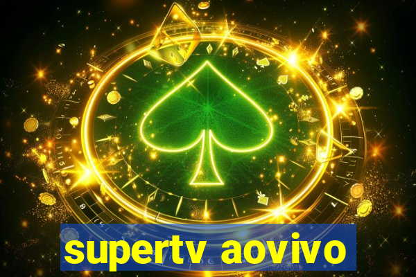 supertv aovivo