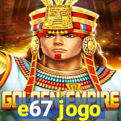 e67 jogo