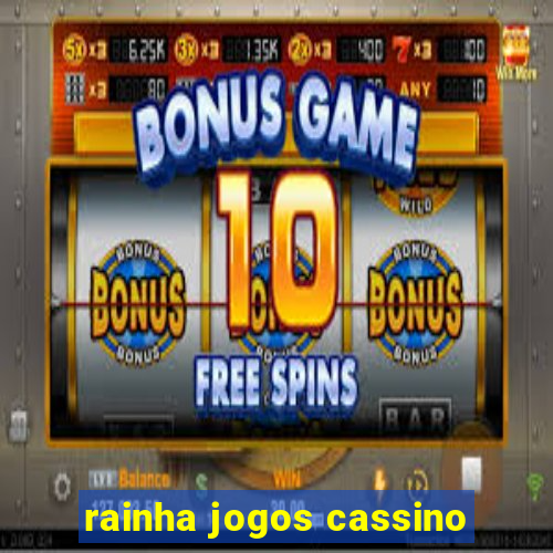 rainha jogos cassino