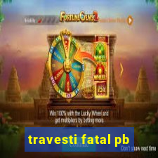 travesti fatal pb