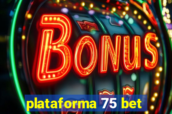 plataforma 75 bet