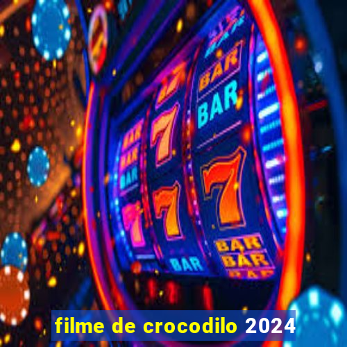 filme de crocodilo 2024