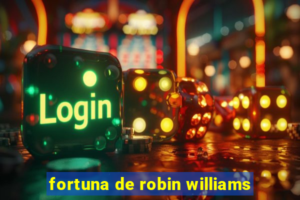 fortuna de robin williams