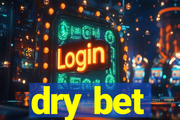 dry bet