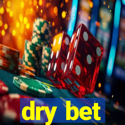 dry bet