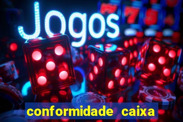 conformidade caixa quanto tempo demora