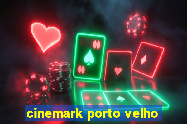 cinemark porto velho