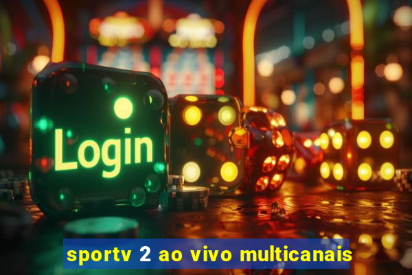 sportv 2 ao vivo multicanais