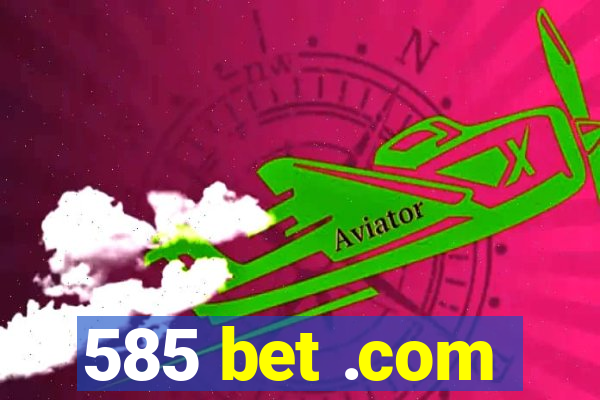 585 bet .com