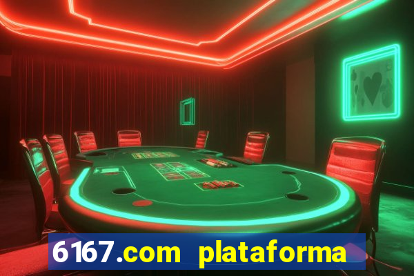 6167.com plataforma de jogos