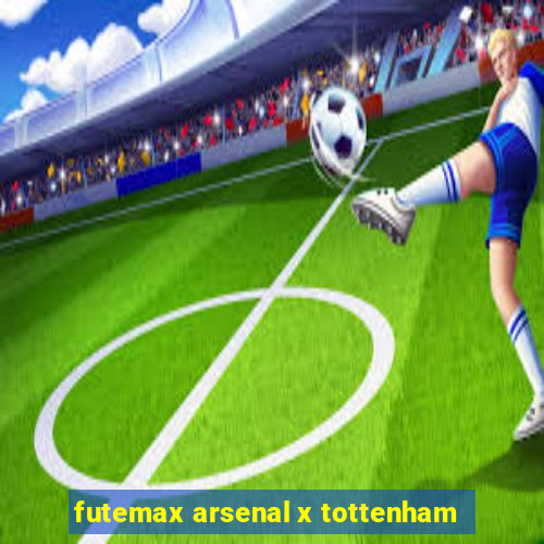 futemax arsenal x tottenham